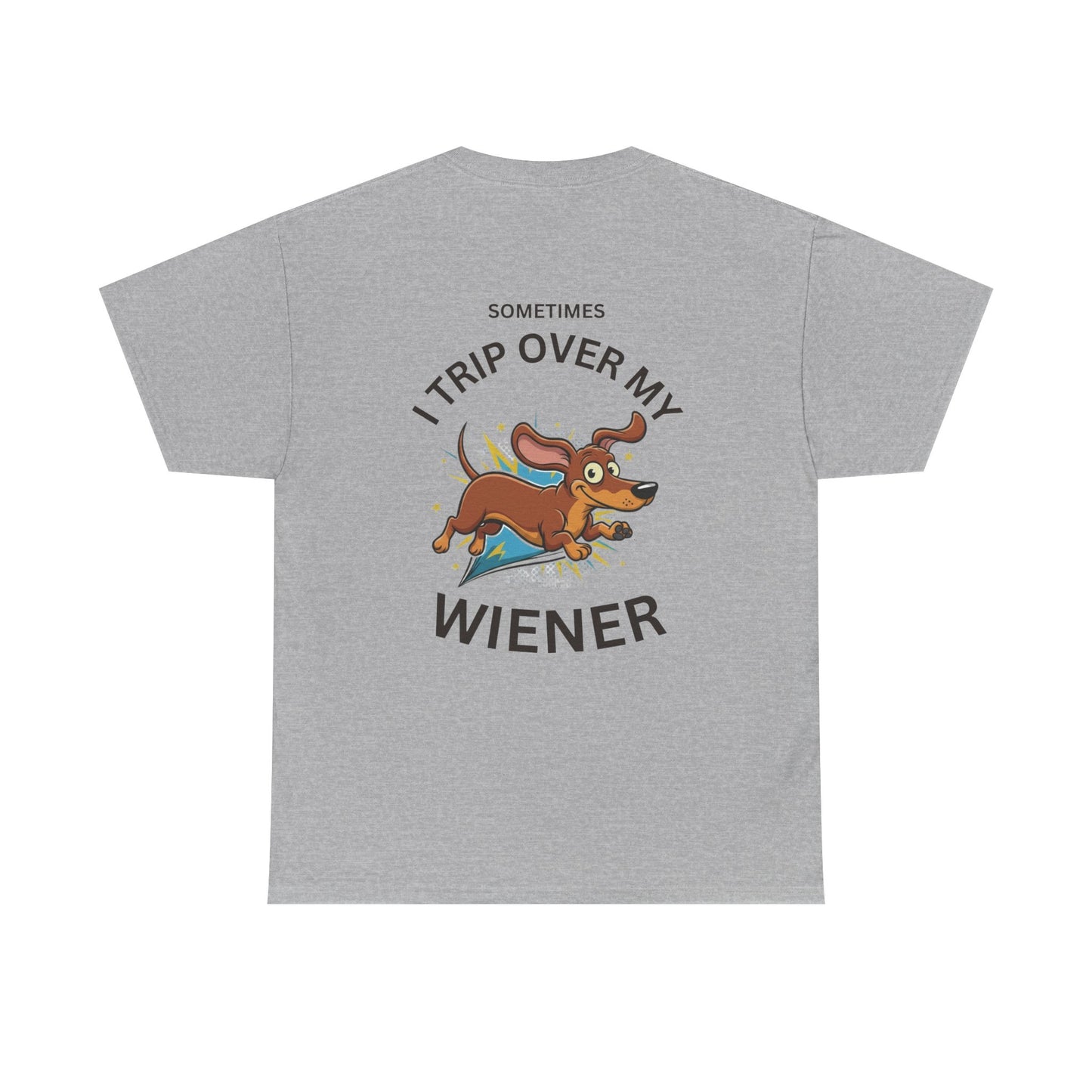 "Sometimes I Trip Over My Wiener" Dachshund Funny Graphic Tee - Print Only on Back of Shirt